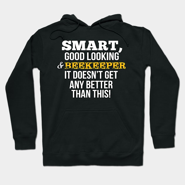 Beekeeper Funny Gift - Smart,Good Looking Hoodie by divawaddle